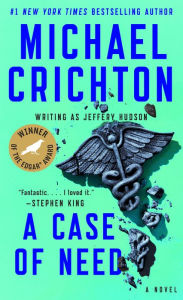 Title: A Case of Need: A Suspense Thriller, Author: Michael Crichton