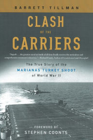 Title: Clash of the Carriers: The True Story of the Marianas Turkey Shoot of World War II, Author: Barrett Tillman