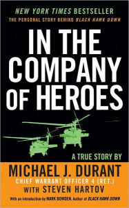 Title: In the Company of Heroes: The Personal Story Behind Black Hawk Down, Author: Michael J. Durant