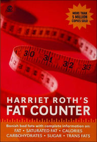 Title: Harriet Roth's Fat Counter: Banish Bad Fats with Complete Information on: Fat, Saturated Fat, Calories, Carbohydrates, Sugar, Trans Fats, Author: Harriet Roth