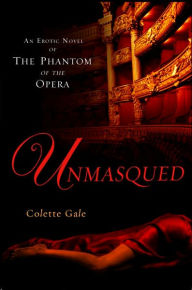 Unmasqued: An Erotic Novel of The Phantom of The Opera