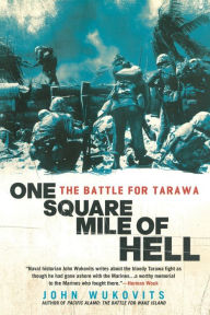 Title: One Square Mile of Hell: The Battle for Tarawa, Author: John Wukovits