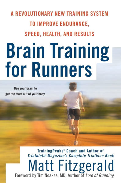Brain Training for Runners: A Revolutionary New Training System to Improve Endurance, Speed, Health, and Results