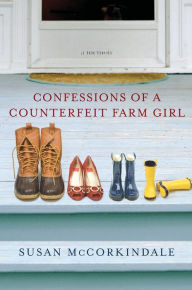 Title: Confessions of a Counterfeit Farm Girl: A Memoir, Author: Susan McCorkindale