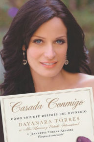 Title: Casada Conmigo: Como Triunfe Despues del Divorcio, Author: Dayanara Torres