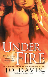 Title: Under Fire (Firefighters of Station Five Series #2), Author: Jo Davis