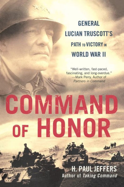 Command of Honor: General Lucian Truscott's Path to Victory in World War II