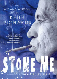 Title: Stone Me: The Wit and Wisdom of Keith Richards, Author: Mark Blake