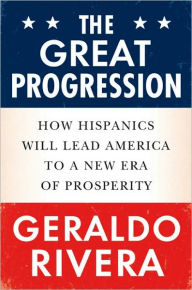 The Great Progression: How Hispanics Will Lead America to a New Era of Prosperity