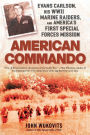 American Commando: Evans Carlson, His WWII Marine Raiders and America's First Special Forces Mission