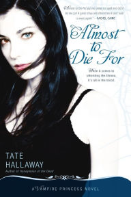 Title: Almost to Die For (Vampire Princess of St. Paul Series #1), Author: Tate Hallaway