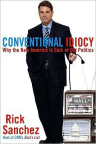 Conventional Idiocy: Why the New America Is Sick of Old Politics