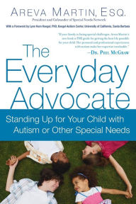 The Everyday Advocate: Standing Up for Your Child with Autism or Other Special Needs