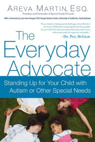 Title: The Everyday Advocate: Standing Up for Your Child with Autism or Other Special Needs, Author: Areva Martin Esq.