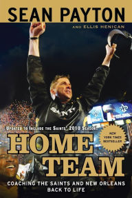 Title: Home Team: Coaching the Saints and New Orleans Back to Life, Author: Sean Payton
