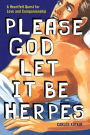 Please God Let it Be Herpes: A Heartfelt Quest For Love and Companionship