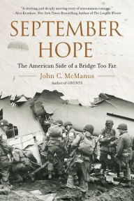 Title: September Hope: The American Side of a Bridge Too Far, Author: John C. McManus