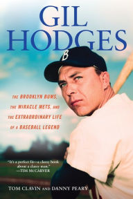 Title: Gil Hodges: The Brooklyn Bums, the Miracle Mets, and the Extraordinary Life of a Baseball Legend, Author: Tom Clavin