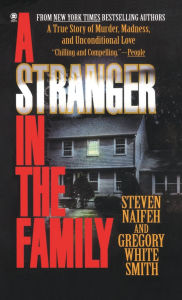 Title: A Stranger in the Family: A True Story of Murder, Madness, and Unconditional Love, Author: Steven Naifeh