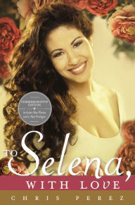 Title: To Selena, with Love (Commemorative Edition), Author: Chris Perez