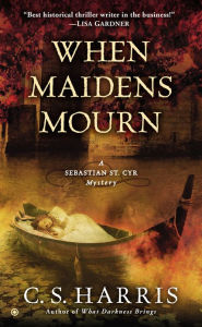 Title: When Maidens Mourn (Sebastian St. Cyr Series #7), Author: C. S. Harris