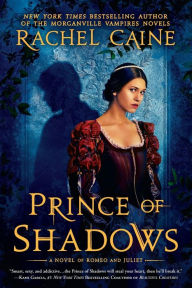 Title: Prince of Shadows: A Novel of Romeo and Juliet, Author: Rachel Caine