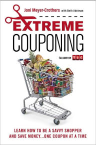 Title: Extreme Couponing: Learn How To Be A Savvy Shopper and Save Money... One Coupon At A Time, Author: Joni Meyer-Crothers