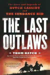 Title: The Last Outlaws: The Lives and Legends of Butch Cassidy and the Sundance Kid, Author: Thom Hatch