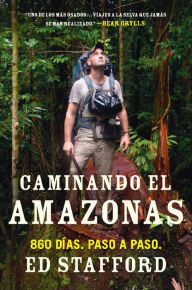 Title: Caminando el Amazonas: 860 días. Paso a paso., Author: Ed Stafford
