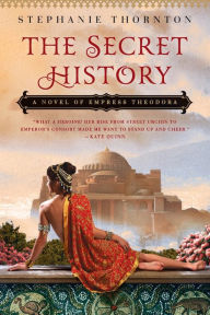 Title: The Secret History: A Novel of Empress Theodora, Author: Stephanie Thornton