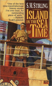 Title: Island in the Sea of Time (Island in the Sea of Time Series #1), Author: S. M. Stirling