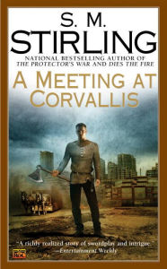 Title: A Meeting at Corvallis (Emberverse Series #3), Author: S. M. Stirling