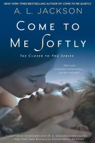 Title: Come to Me Softly, Author: A. L. Jackson