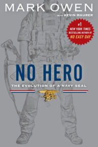 Title: No Hero: The Evolution of a Navy Seal, Author: Mark Owen