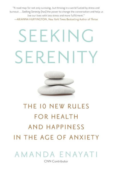 Seeking Serenity: The 10 New Rules for Health and Happiness in the Age of Anxiety