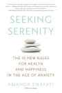 Seeking Serenity: The 10 New Rules for Health and Happiness in the Age of Anxiety