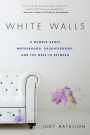 White Walls: A Memoir About Motherhood, Daughterhood, and the Mess In Between