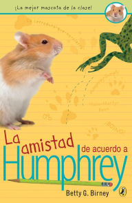 Title: La amistad de acuerdo a Humphrey / Friendship According to Humphrey, Author: Betty G. Birney