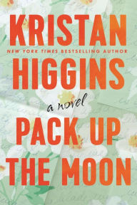 Title: Pack Up the Moon, Author: Kristan Higgins
