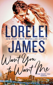 Title: Want You to Want Me, Author: Lorelei James