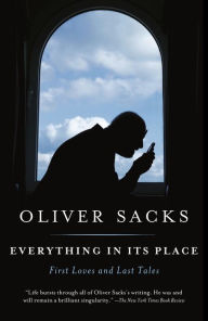 Title: Everything in Its Place: First Loves and Last Tales, Author: Oliver Sacks