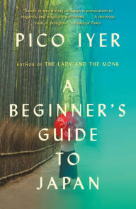 Title: A Beginner's Guide to Japan: Observations and Provocations, Author: Pico Iyer