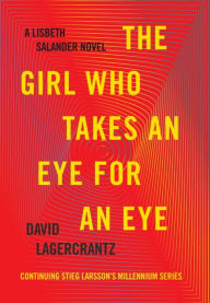 Title: The Girl Who Takes an Eye for an Eye (The Girl with the Dragon Tattoo Series #5), Author: David Lagercrantz