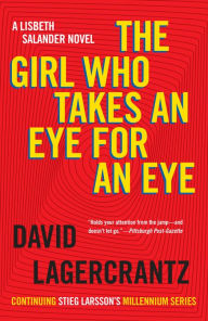 Title: The Girl Who Takes an Eye for an Eye (The Girl with the Dragon Tattoo Series #5), Author: David Lagercrantz