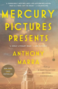 Title: Mercury Pictures Presents: A Novel, Author: Anthony Marra