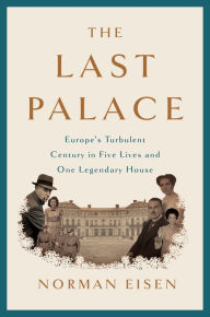Free download ebooks italiano The Last Palace: Europe's Turbulent Century in Five Lives and One Legendary House