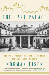 Title: The Last Palace: Europe's Turbulent Century in Five Lives and One Legendary House, Author: Norman Eisen