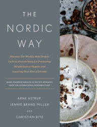 Title: The Nordic Way: Discover The World's Most Perfect Carb-to-Protein Ratio for Preventing Weight Gain or Regain, and Lowering Your Risk of Disease: A Cookbook, Author: Arne Astrup