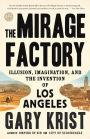 The Mirage Factory: Illusion, Imagination, and the Invention of Los Angeles