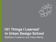 Title: 101 Things I Learned® in Urban Design School, Author: Matthew Frederick
